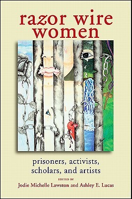 Razor Wire Women: Prisoners, Activists, Scholars, and Artists (Women Crime Criminology)