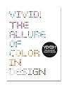 Vivid!: The Allure of Color in Design Vivid!: The Allure of Color in Design