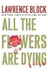 All the Flowers Are Dying by Lawrence Block