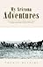 My Arizona Adventures by Thomas Dudley Sanders