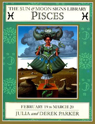 Pisces: February 19-March 20 (Sun and Moon Signs Library)