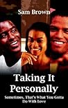 Taking It Personally: Sometimes, That's What You Gotta Do With Love