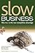 Slow Business: Why Slow Is ...