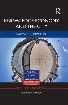 Knowledge Economy and the City: Spaces of knowledge (Regions and Cities)