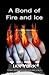 A Bond of Fire and Ice