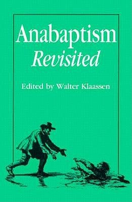 Anabaptism Revisited: Essays on Anabaptist/Mennonite Studies in Honor of C.J. Dyck (Paperback)