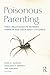 Poisonous Parenting: Toxic Relationships Between Parents and Their Adult Children (Routledge Series on Family Therapy and Counseling)