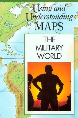 The Military World (Using and Understanding Maps)