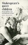 Shakespeare's Queer Children: Sexual Politics and Contemporary Culture Shakespeare's Queer Children: Sexual Politics and Contemporary Culture