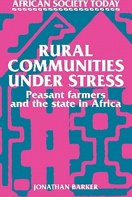 Rural Communities under Stress: Peasant Farmers and the State in Africa (African Society Today)