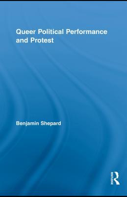 Queer Political Performance and Protest: Play, Pleasure and Social Movement (Kindle Edition)