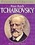 Peter Ilyich Tchaikovsky (Famous Childhoods)
