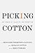 Picking Cotton: Our Memoir of Injustice and Redemption
