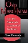 Osip Mandelstam & the Modernist Creation of Tradition