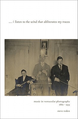 ...i listen to the wind that obliterates my traces: Music in Vernacular Photographs, 1880-1955 (Hardcover)