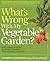 What's Wrong with My Vegetable Garden?: 100% Organic Solutions for All Your Vegetables, from Artichoke to Zucchini