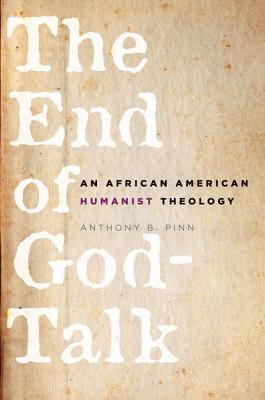 THE END OF GOD TALK AN AFRICAN AMERICAN HUMANIST THEOLOGY: An African American Humanist Theology (Paperback)