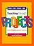 Teaching Through Projects: Creating Effective Learning Environments