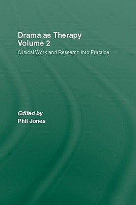 Drama as Therapy Volume 2: Clinical Work and Research into Practice (Hardcover)