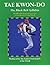 Tae Kwon-do Black Belt: The Official Tae Kwon-do Association of Great Britian Training Manual