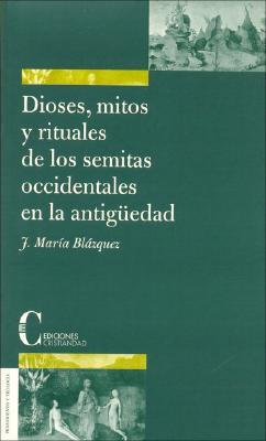 Dioses, mitos y rituales de los semitas occidentales en la antigüedad (Colección Pensamiento y teología) (Spanish Edition)