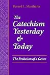 The Catechism Yesterday and Today: The Evolution of a Genre The Catechism Yesterday and Today: The Evolution of a Genre
