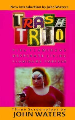 Trash Trio: Pink Flamingos, Desperate Living and Flamingos Forever (Paperback)