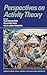 Perspectives on Activity Theory (Learning in Doing: Social, Cognitive and Computational Perspectives)