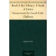 Rock A Bye Library: A Book of Fables Amusement for Good Little Children
