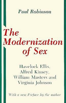 The Modernization of Sex: Havelock Ellis, Alfred Kinsey, William Masters & Virginia Johnson (Paperback)