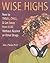 Wise Highs: How to Thrill, Chill, & Get Away from It All Without Alcohol or Other Drugs
