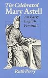The Celebrated Mary Astell: An Early English Feminist (Women in Culture and Society)