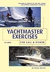 Yachtmaster Exercises for Sail and Power Yachtmaster Exercises for Sail and Power