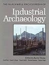 Blackwell Encyclopedia of Industrial Archaeology Blackwell Encyclopedia of Industrial Archaeology