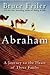 Abraham: A Journey to the Heart of Three Faiths