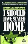 I Should Have Stayed Home by Horace McCoy