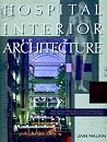 Hospital Interior Architecture: Creating Healing Environments for Special Patient Populations Hospital Interior Architecture: Creating Healing Environments for Special Patient Populations