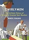 Twirlymen by Amol Rajan