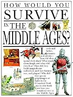 How Would You Survive in the Middle Ages? (How Would You Survive?)