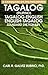 Tagalog-English, English-Tagalog (Pilipino) Dictionary : A Language of the Philippines