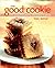 The Good Cookie: Over 250 Delicious Recipes from Simple to Sublime