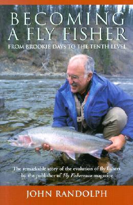 Becoming a Fly Fisher: From Brookie Days to the Tenth Level (Hardcover)