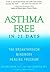 Asthma Free in 21 Days: The...