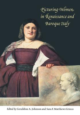 Picturing Women in Renaissance and Baroque Italy (Paperback)