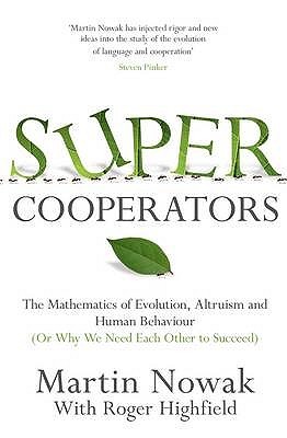 Supercooperators: The Mathematics of Evolution, Altruism and Human Behaviour {Or, Why We Need Each Other to Succeed} (Hardcover)