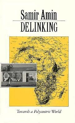 Delinking: Towards a Polycentric World (Paperback)