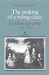 The Making of a Ruling Class: The Glamorgan Gentry 1640–1790 The Making of a Ruling Class: The Glamorgan Gentry 1640–1790