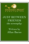 Just Between Friends: The Screenplay