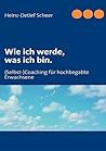 Wie ich werde, was ich bin.: (Selbst-)Coaching für hochbegabte Erwachsene (German Edition)