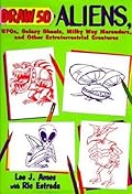 Draw 50 Aliens: UFO'S Galaxy Ghouls, Milky Way Marauders and Other ET Creatures